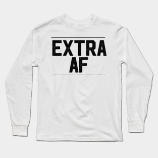 Extra AF Artwork, Text, Design Long Sleeve T-Shirt